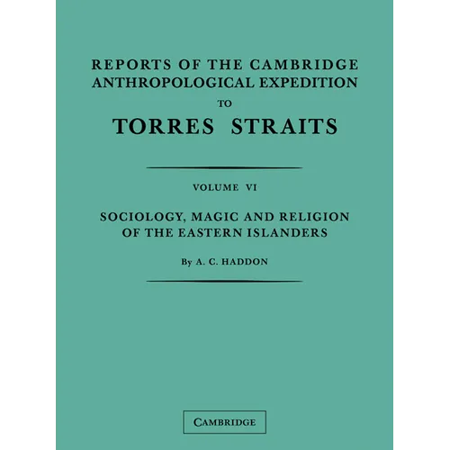 Reports of the Cambridge Anthropological Expedition to Torres Straits: Volume 6, Sociology, Magic and Religion of the Eastern Islanders - Paperback