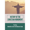 History Of The Christian Monument: The Story Behind Rio's Christ The Redeemer Statue: Legacy Of Christ The Redeemer - Paperback