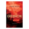 EREWHON (Dystopian Classic): The Masterpiece that Inspired Orwell's 1984 by Predicting the Takeover of Humanity by AI Machines - Paperback