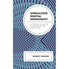 Unrealized Digital Democracy: A Critical Analysis of Power in the Digital Age - Hardcover