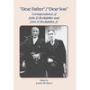Dear Father, Dear Son: Correspondence of John D. Rockefeller and Jr. - Hardcover