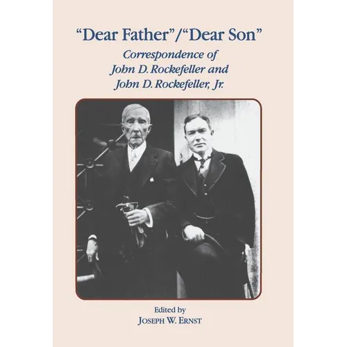 Dear Father, Dear Son: Correspondence of John D. Rockefeller and Jr. - Hardcover