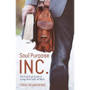 Soul Purpose Inc.: The Practical Guide to Living Your Faith at Work - Paperback