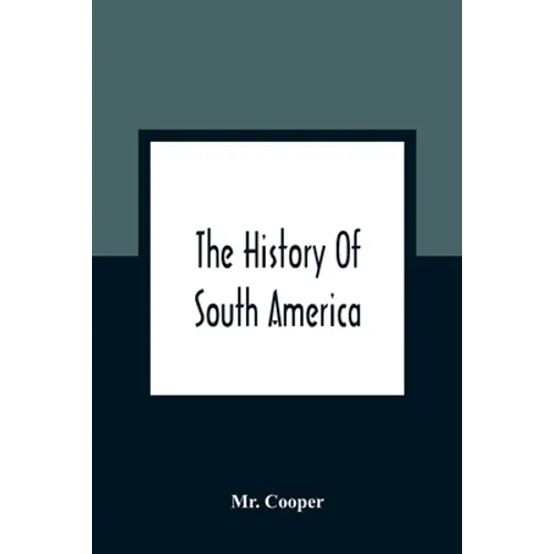 The History Of South America: Containing The Discoveries Of Columbus, The Conquest Of Mexico And Peru, And Other Transactions Of The Spanish In The - Paperback