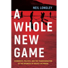 A Whole New Game: Economics, Politics, and the Transformation of the Business of Hockey in Canada - Hardcover