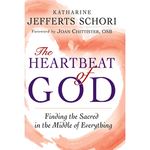 The Heartbeat of God: Finding the Sacred in the Middle of Everything - Hardcover