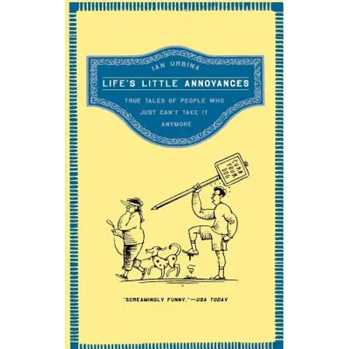 Life's Little Annoyances: True Tales of People Who Just Can't Take It Anymore - Paperback