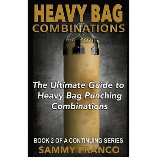 Heavy Bag Combinations: The Ultimate Guide to Heavy Bag Punching Combinations - Paperback