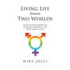Living Life Between Two Worlds: The Story of A Transsexual Experience, the truth God revealed about it, and how He brought me out of it - Paperback