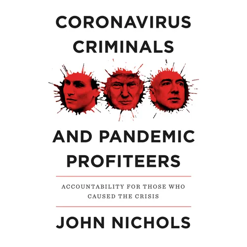 Coronavirus Criminals and Pandemic Profiteers: Accountability for Those Who Caused the Crisis - Hardcover