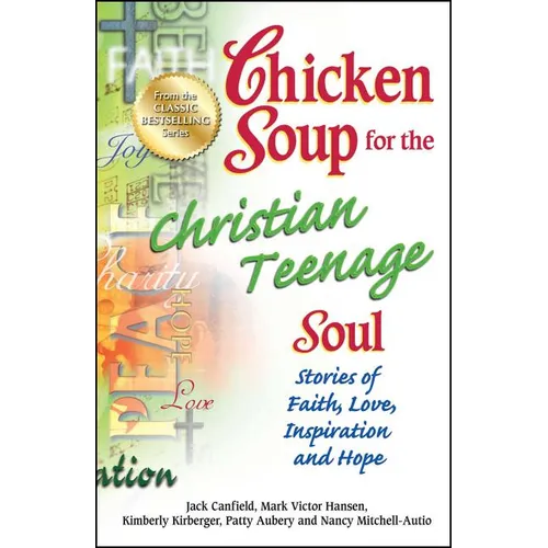 Chicken Soup for the Christian Teenage Soul: Stories of Faith, Love, Inspiration and Hope - Paperback