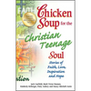 Chicken Soup for the Christian Teenage Soul: Stories of Faith, Love, Inspiration and Hope - Paperback