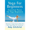 Yoga For Beginners: Essential Poses For Yoga Beginners - Become A Yoga Expert With The Best Yoga Poses For Flexibility - Paperback