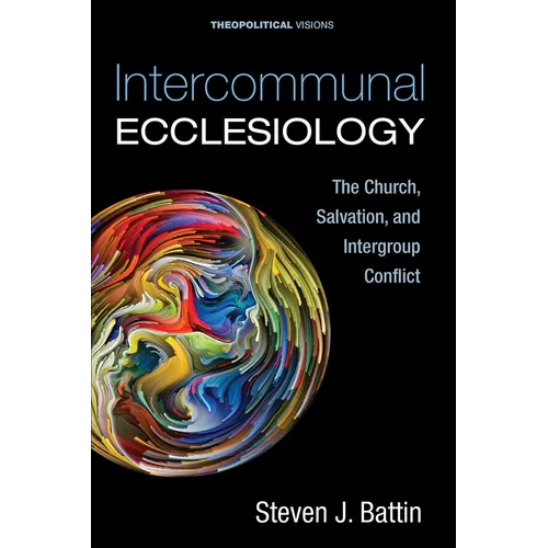 Intercommunal Ecclesiology: The Church, Salvation, and Intergroup Conflict - Paperback