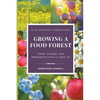 Growing a Food Forest - Trees, Shrubs, & Perennials That'll Feed Ya! - Paperback