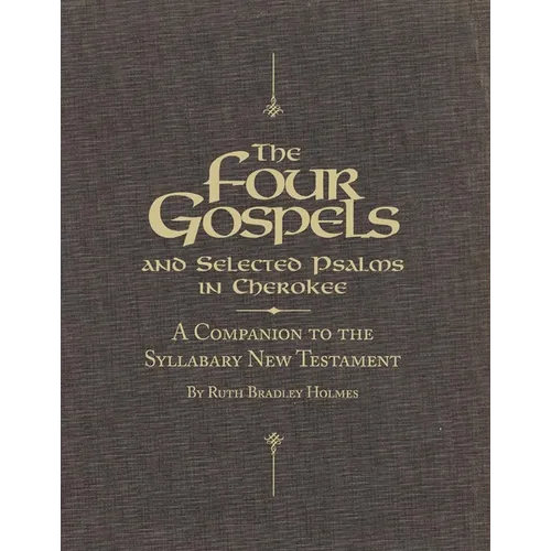 The Four Gospels and Selected Psalms in Cherokee: A Companion to the Syllabary New Testament - Paperback