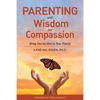 Parenting with Wisdom and Compassion: Bring Out the Best in Your Family - Paperback