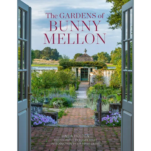 The Gardens of Bunny Mellon: The First Study of the Gardens and Landscapes Designed by the Famed Society Hostess - Hardcover