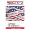 Medicare 101 - HOW TO NAVIGATE THE SYSTEM - Paperback