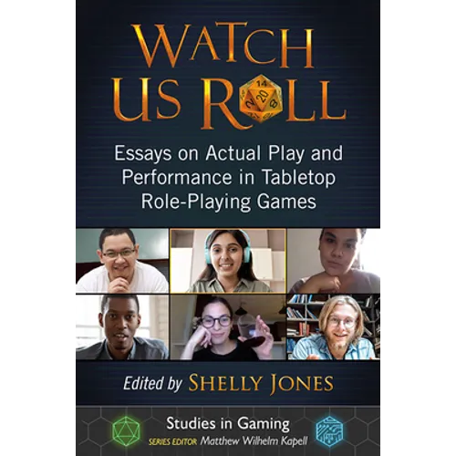 Watch Us Roll: Essays on Actual Play and Performance in Tabletop Role-Playing Games - Paperback