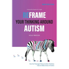 Reframe Your Thinking Around Autism: How the Polyvagal Theory and Brain Plasticity Help Us Make Sense of Autism - Paperback