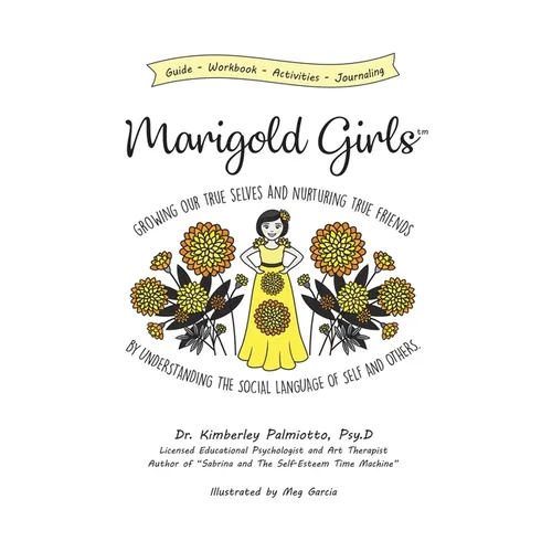 Marigold Girls: Growing Our True Selves and Nurturing True Friends By Understanding the Social Language of Self and Others - Paperback