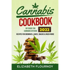 Cannabis Cookbook 2022: DIY Guide for Cannabis Kitchen, Recipes for Brownies, Cakes, snacks & Much More - Paperback