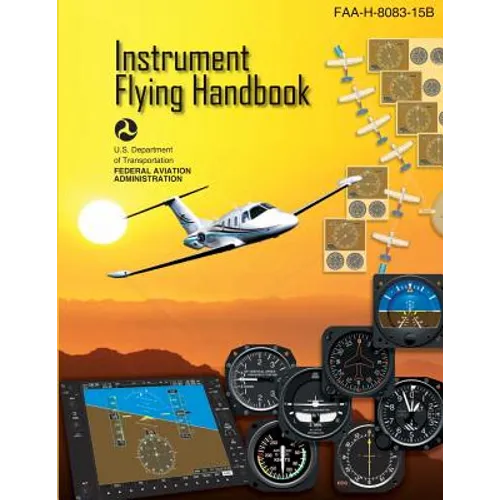 Instrument Flying Handbook: FAA Handbook: FAA-H-8083-15B - Paperback