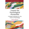Toward the Psychological Humanities: A Modest Manifesto for the Future of Psychology - Hardcover