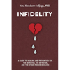 Infidelity: A guide to healing and prevention for the betrayed, the betrayer, and the other person involved - Paperback