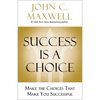 Success Is a Choice: Make the Choices That Make You Successful - Hardcover