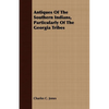 Antiques Of The Southern Indians, Particularly Of The Georgia Tribes - Paperback