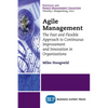 Agile Management: The Fast and Flexible Approach to Continuous Improvement and Innovation in Organizations - Paperback