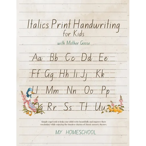 Italic Print Handwriting for Kids with Mother Goose: Simple copywork to help your child write beautifully and improve their vocabulary while enjoying - Paperback
