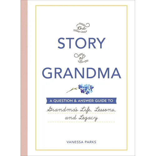 The Story of Grandma: A Question & Answer Guide to Grandma's Life, Lessons, and Legacy - Hardcover