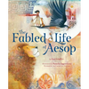 The Fabled Life of Aesop: The Extraordinary Journey and Collected Tales of the World's Greatest Storyteller - Hardcover