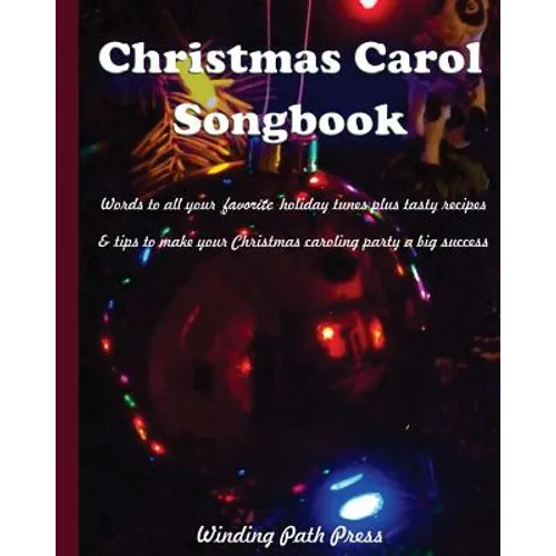 Christmas Carol Songbook: Words to All Your Favorite Holiday Tunes Plus Tasty Recipes & Tips to Make Your Christmas Caroling Party a Big Success - Paperback