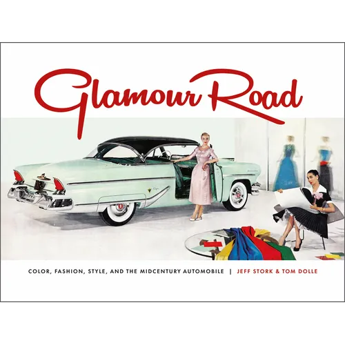 Glamour Road: Color, Fashion, Style, and the Midcentury Automobile - Hardcover