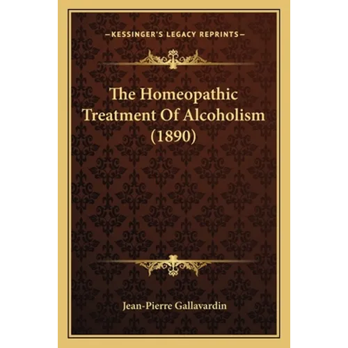 The Homeopathic Treatment Of Alcoholism (1890) - Paperback