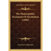 The Homeopathic Treatment Of Alcoholism (1890) - Paperback