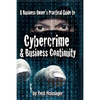 A Business Owner's Practical Guide to Cybercrime and Business Continuity - Paperback