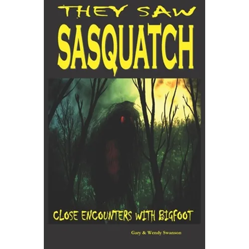 They Saw Sasquatch: Close Encounters With Bigfoot - Paperback