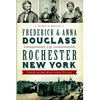 Frederick & Anna Douglass in Rochester, New York: Their Home Was Open to All - Paperback