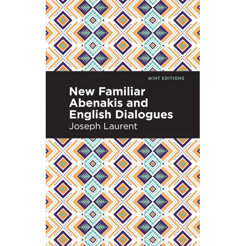 New Familiar Abenakis and English Dialogues: The First Vocabulary Ever Published in the Abenakis Language - Paperback