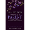 Healing From The Loss Of A Parent: Helping Yourself Heal When A Parent Dies. Adult Grief: How To Heal And Find Stenght After Losing A Beloved Parent. - Paperback