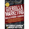Guerrilla Marketing for a Bulletproof Career: How to Attract Ongoing Opportunities in Perpetually Gut Wrenching Times, for Entrepreneurs, Employees, a - Paperback