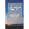 God wants you well: Learn to receive divine healing and health for you body, soul and spirit - Paperback