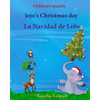Children's Spanish: Jojo's Christmas day. La Navidad de Lolo (Christmas book): Children's Picture book English-Spanish (Bilingual Edition) - Paperback