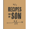 Recipes For My Son: Keepsake Gift For Your Son, Big Empty Recipe Cookbook - Paperback