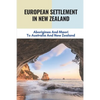 European Settlement In New Zealand: Aborigines And Maori To Australia And New Zealand: Treatment Of Aboriginal Peoples In Australia - Paperback